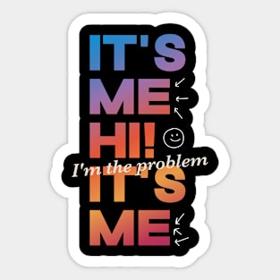 It's Me Hi! I'm The Problem It's Me Sticker
